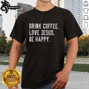 Premium Drink Coffee Love Jesus Be Happy T-Shirt featuring a vibrant design, perfect for coffee lovers and faith enthusiasts.
