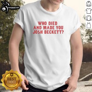 Alt Text: Original Who Died And Made You Josh Beckett Boston Red Sox T-Shirt featuring iconic design for fans.
