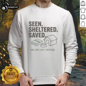Alt Text: Cozy sweatshirt featuring Nice Seen Sheltered Saved No Life Left Outside design, perfect for casual wear and comfort.