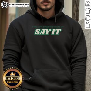 Stylish 'Top If You Have Something Nice to Say, Say It' hoodie in vibrant colors, perfect for casual wear and positive vibes.