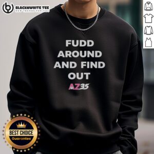 Nice Fudd Around And Find Out AZ35 sweatshirt in a stylish design, perfect for casual wear and expressing personality.
