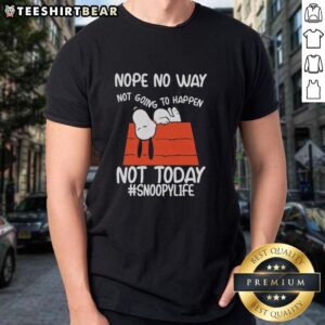 Good Nope No Way Not Going To Happen Not Today T-Shirt featuring bold text on a stylish graphic tee.