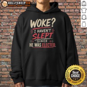 Original Woke 'I Haven't Slept Since He Was Elected' Hoodie in black, promoting political awareness and activism.