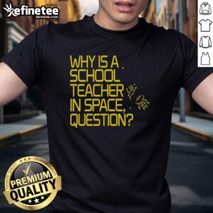 Good Why Is A School Teacher In Space Question T-Shirt featuring a playful design of a teacher in an astronaut suit.