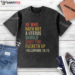 Top He Who Hath Not A Uterus Should Shut The Fucketh Up Bible Washed T-Shirt showcasing a bold, humorous feminist message.