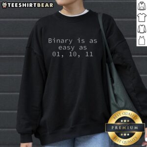 Alt Text: Funny Binary Sweatshirt featuring the phrase Binary is as easy as 0, 1, 10, 11 in a playful design.