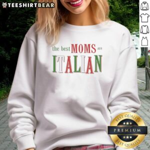 Awesome graphic sweatshirt featuring 'The Best Moms Are Italian' design for stylish moms celebrating their heritage.
