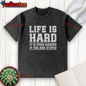 Premium Life Is Hard T-Shirt featuring humorous quote about life's challenges and wisdom, perfect for casual wear.