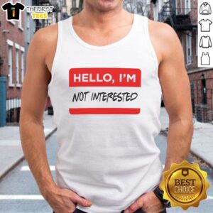 Premium Hello I'm Not Interested Tank Top in stylish design, perfect for casual wear and expressing your personality.