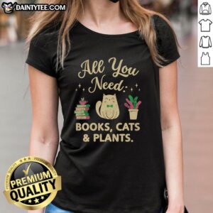 Nice All You Need Books Cats Plants Ladies Tee featuring a cozy design, perfect for book lovers and cat enthusiasts.