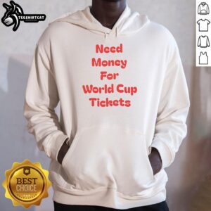Person wearing a 'Nice Need Money for World Cup Tickets' hoodie, showcasing a fun design for soccer fans.