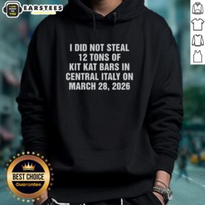 Good I Did Not Steal 12 Tons of Kit Kat Bars hoodie, featuring a humorous design, worn in Central Italy, March 28, 2026.