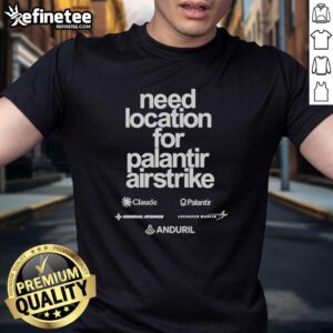 Top Need Location For Palantir Airstrike T-Shirt featuring a bold design and military-inspired graphics.