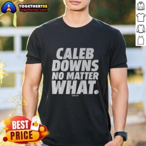 Awesome Caleb Downs No Matter What T-Shirt featuring a bold graphic design and comfortable fit for fans.