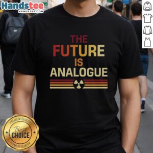 Hot The Future Is Analogue T-Shirt featuring retro graphics and bold lettering in a stylish design for vintage lovers.