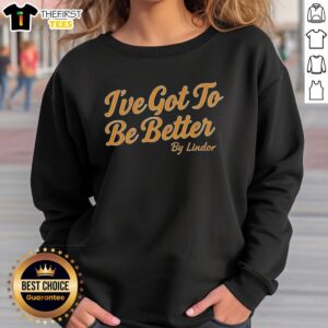 Cozy 'Top I've Got To Be Better' Lindor sweatshirt in vibrant colors, perfect for casual wear and motivational style.
