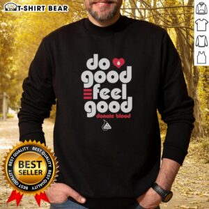 Good Do Good Feel Good Donate Blood sweatshirt promoting blood donation and community support.