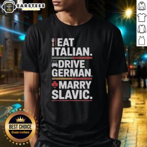 Awesome Eat Italian Drive German Marry Slavic Balkan Wife Europe Car T-Shirt design featuring vibrant graphics and text.