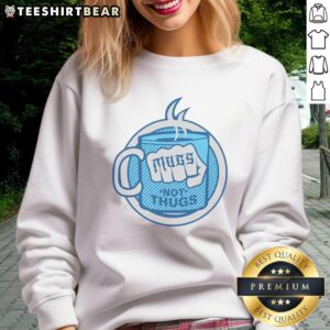Funny Mugs Not Thugs Sweatshirt featuring a humorous quote and stylish design perfect for casual wear.