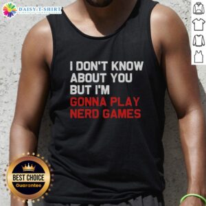Stylish tank top featuring 'Hot, I Dont Know About You But Im Gonna Play Nerd Games' design, perfect for casual wear.