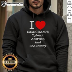 Good I Love Immigrants hoodie featuring Tylenol, abortion, and Bad Bunny designs, perfect for social justice advocates.