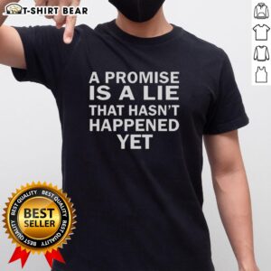 Official A Promise Is Lie That Hasn't Happened Yet T-Shirt featuring a bold graphic design in vibrant colors.