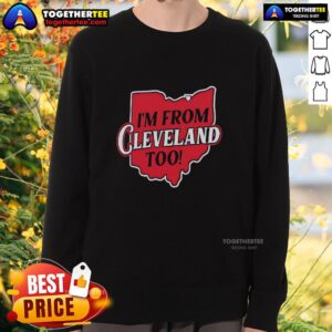 Cozy 'I'm From Cleveland Too' sweatshirt featuring Cleveland Guardians map design, perfect for fans and supporters.