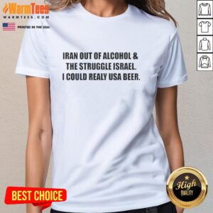 Original Iran Out Of Alcohol tee featuring a humorous struggle with USA beer, perfect for ladies who love unique shirts.