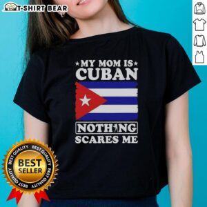 Awesome My Mom Is Cuban Nothing Scares Me Flag Ladies Tee showcasing a stylish design celebrating Cuban heritage.