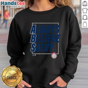 Good Salvador Perez Always Believe Salvy sweatshirt featuring a stylish design for fans of the Kansas City Royals catcher.