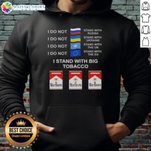 Alt Text: Hot I Do Not Stand With Russia or Ukraine I Stand With Big Tobacco Hoodie showcasing bold statement design.