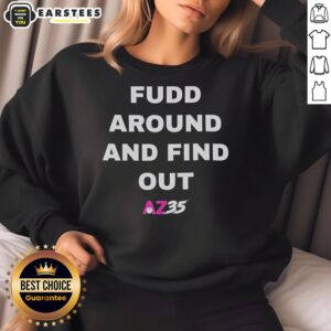 Awesome Fudd Around and Find Out AZ35 sweatshirt featuring a bold graphic design and cozy fit for casual wear.