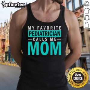 Hot My Favorite Pediatrician Calls Me Mom tank top design featuring vibrant colors and playful typography for moms.
