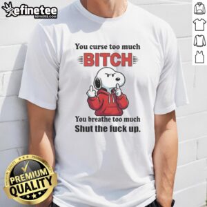 Alt Text: Top Snoopy graphic t-shirt with humorous quotes: 'You curse too much' and 'Shut the fck up' design.