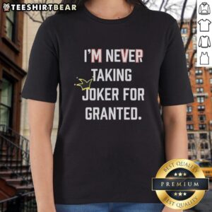 Alt Text: Pretty Denver Nuggets ladies tee featuring 'I'm Never Taking Joker for Granted' design, perfect for fans.