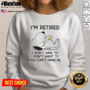 Pretty Snoopy And Woodstock I'm Retired I Don't Have To I Don't Want To You Can't Make Me T-Shirt - Image 5