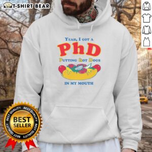 Alt Text: Original Yeah I Got A PhD Putting Hot Dogs In My Mouth Hoodie - Fun, quirky design for food lovers and humor enthusiasts.