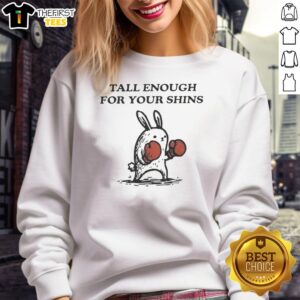 Alt Text: Funny sweatshirt with 'Tall Enough for Your Shins' design, perfect for casual wear and humor lovers.
