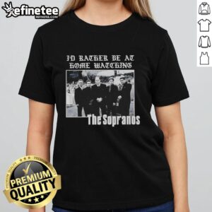 Alt Text: Stylish 'Pretty The Sopranos I'd Rather Be At Home Watching' ladies tee, perfect for fans of the iconic series.