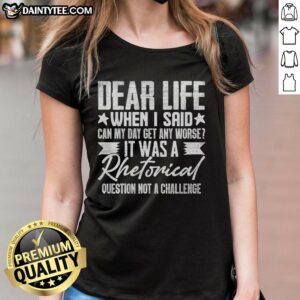Funny sarcastic ladies tee with 'Dear Life' slogan, perfect for adding humor to casual outfits. Top sarcasm fashion.