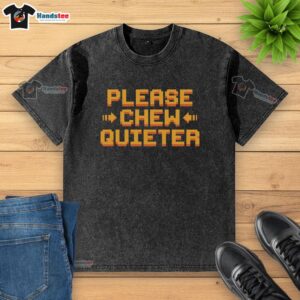 Official Please Chew Quieter Request washed t-shirt in a casual setting, perfect for humorous everyday wear.