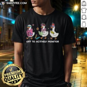 Premium Off To Actively Monitor Silly Goose School T-Shirt featuring a playful design for kids and adults.