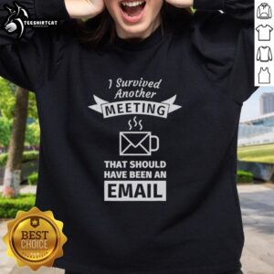 Awesome I Survived Another Meeting That Should Have Been An Email coffee-shaped sweatshirt in a cozy setting.