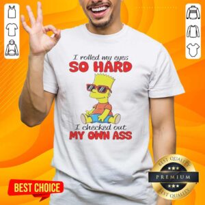 Alt Text: Original Simpson I Rolled My Eyes So Hard I Checked Out My Own Ass T-Shirt featuring iconic cartoon design.