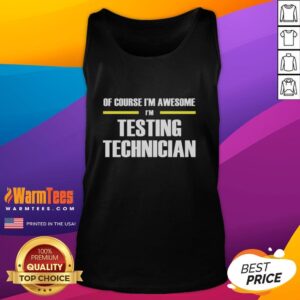 Testing technician tank top featuring 'Of Course I'm Awesome' slogan, perfect for tech enthusiasts and professionals.