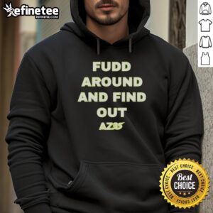 Pretty AZ35 Fudd Around And Find Out T-Shirt - Image 2