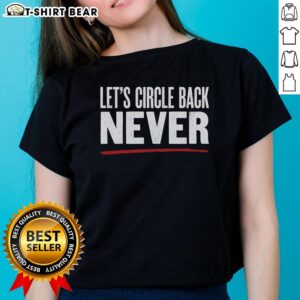 Good Lets Circle Back Never Ladies Tee featuring a witty design for women, perfect for casual outings and meetings.