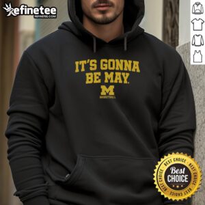 Official Michigan Wolverines basketball hoodie featuring 'It's Gonna Be May' logo, perfect for fans and stylish wear.