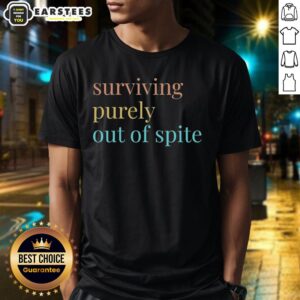 Alt Text: Nice Surviving Purely Out Of Spite T-Shirt featuring bold text design on a casual black tee.