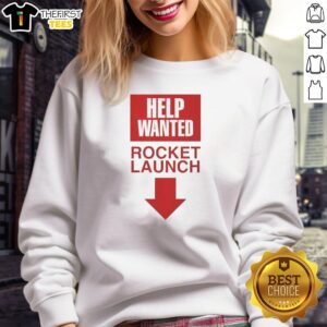 Pretty Rocket Launch Help Wanted Sweatshirt showcasing a vibrant design perfect for space enthusiasts and cozy wear.